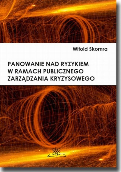 Witold Skomra - Panowanie nad ryzykiem w ramach publicznego zarządzania kryzysowego