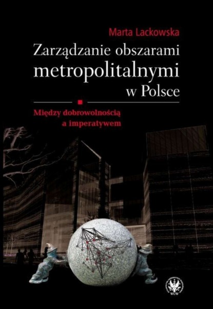 Marta Lackowska - Zarządzanie obszarami metropolitalnymi w Polsce