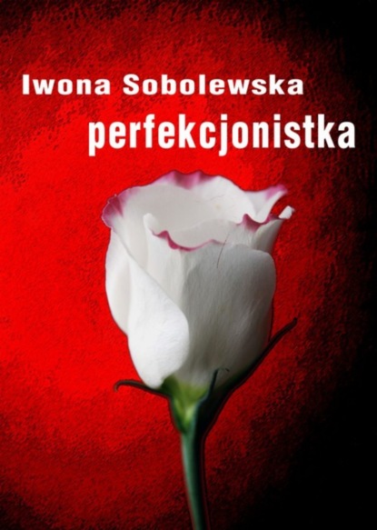 Iwona Sobolewska — Perfekcjonistka