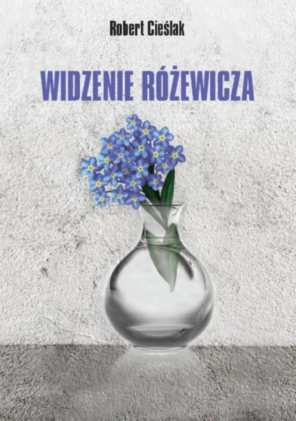 Robert Cieślak — Widzenie R?żewicza