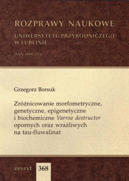 

Zróżnicowanie morfometryczne, genetyczne, epigenetyczne i biochemiczne Varroa destructor opornych oraz wrażliwych na tau-fluwalinat