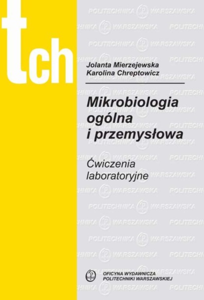 Jolanta Mierzejewska - Mikrobiologia ogólna i przemysłowa. Ćwiczenia laboratoryjne