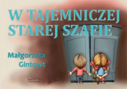 Małgorzata Gintowt - W tajemniczej starej szafie