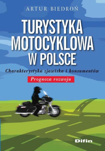 

Turystyka motocyklowa w Polsce. Charakterystyka zjawiska i konsumentów. Prognoza rozwoju