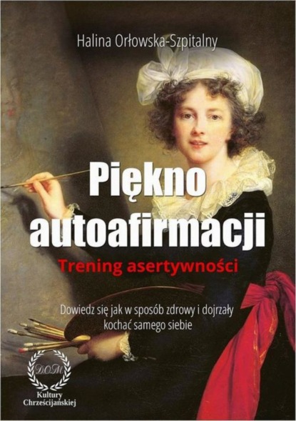

Piękno autoafirmacji. Trening asertywności.Dowiedz się, jak w sposób zdrowy i dojrzały kochać samego siebie