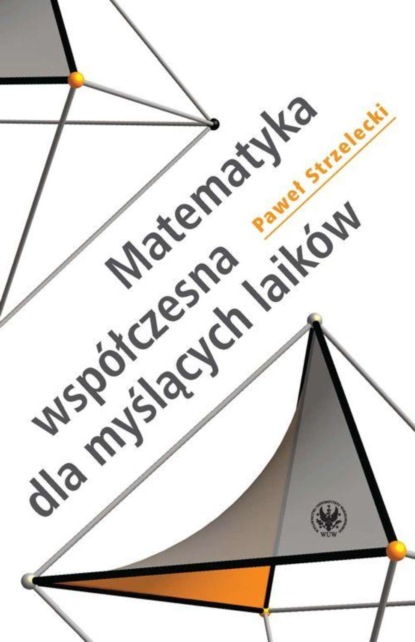 Paweł Strzelecki - Matematyka współczesna dla myślących laików