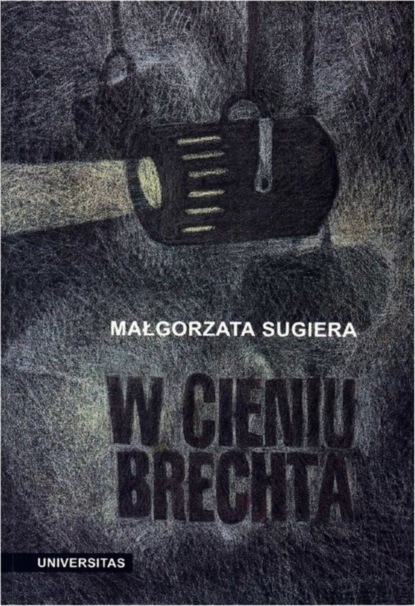 Małgorzata Sugiera - W cieniu Brechta. Niemieckojęzyczny dramat powojenny 1945-1995