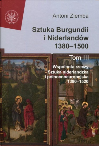 Antoni Ziemba - Sztuka Burgundii i Niderlandów 1380-1500. Tom 3