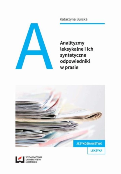 

Analityzmy leksykalne i ich syntetyczne odpowiedniki w prasie