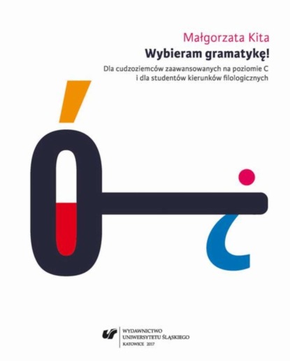 Małgorzata Kita - Wybieram gramatykę! Dla cudzoziemców zaawansowanych na poziomie C i dla studentów kierunków filologicznych. Wyd. 3. popr.