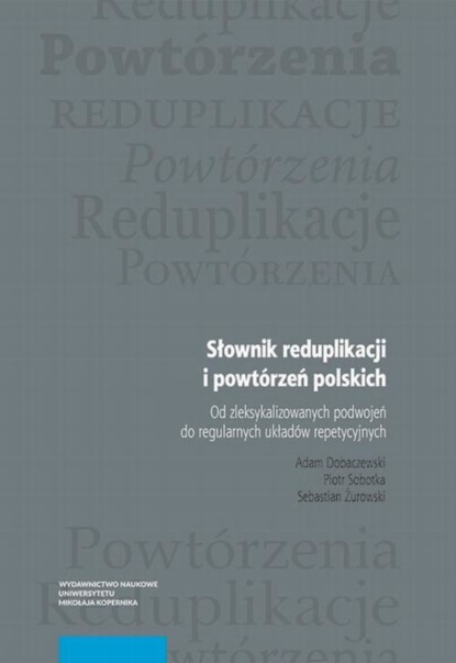 

Słownik reduplikacji i powtórzeń polskich. Od zleksykalizowanych podwojeń do regularnych układów repetycyjnych