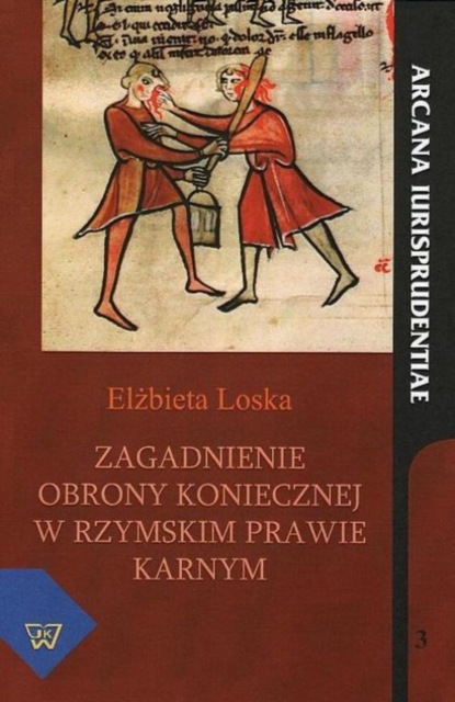 Elżbieta Loska - Zagadnienie obrony koniecznej w rzymskim prawie karnym