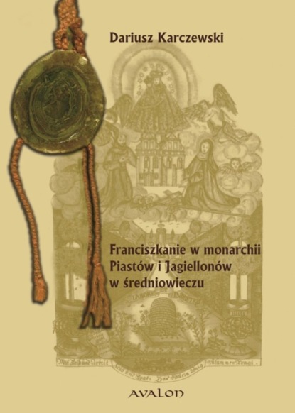 

Franciszkanie w monarchii Piastów i Jagiellonów w średniowieczu.