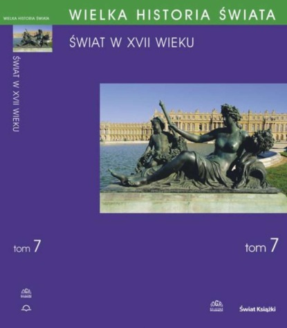 Piotr Franaszek - WIELKA HISTORIA ŚWIATA tom VII Świat w XVII wieku