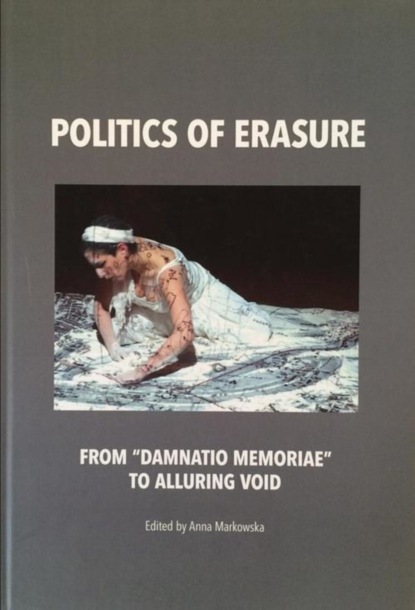 Anna Markowska - Politics of erasure. From “damnatio memoriae” to alluring void