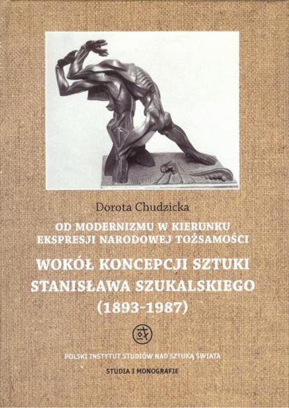 

Od modernizmu w kierunku ekspresji narodowej tożsamości Wokół konepcji sztuki Stanisława Szukalskiego