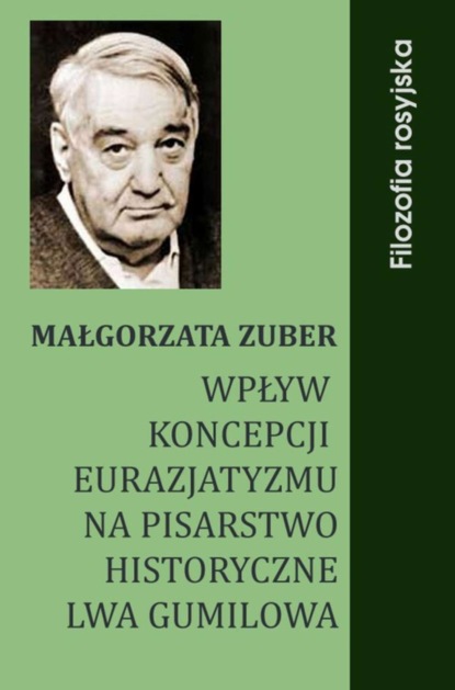 Małgorzata Zuber - Wpływ koncepcji eurazjatyzmu na pisarstwo historyczne Lwa Gumilowa