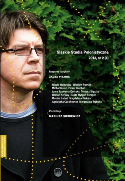 

„Śląskie Studia Polonistyczne” 2013, nr 2 (4): Rozprawy i artykuły: Żądza pisania. Prezentacje: Mariusz Sieniewicz