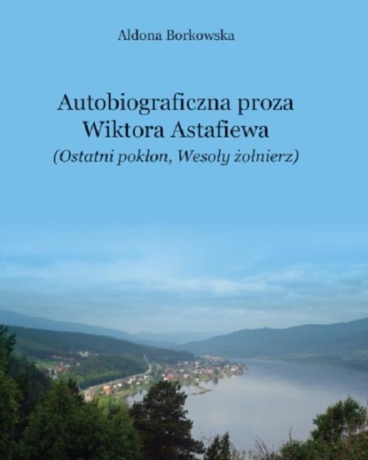 

Autobiograficzna proza Wikotra Astafiewa ("Ostatni pokłon" i "Wesoły żołnierz")