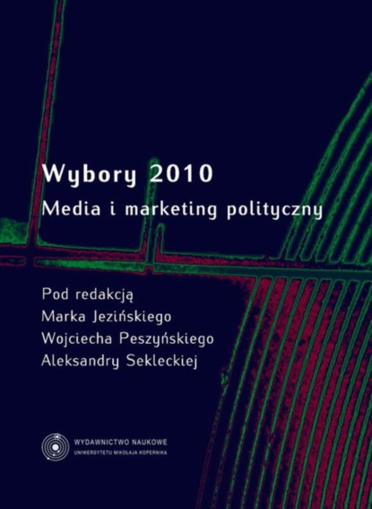 Группа авторов - Wybory 2010. Media i marketing polityczny