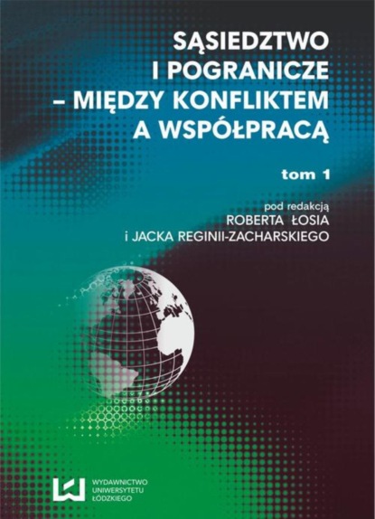 Группа авторов - Sąsiedztwo i pogranicze - między konfliktem a współpracą. T. 1