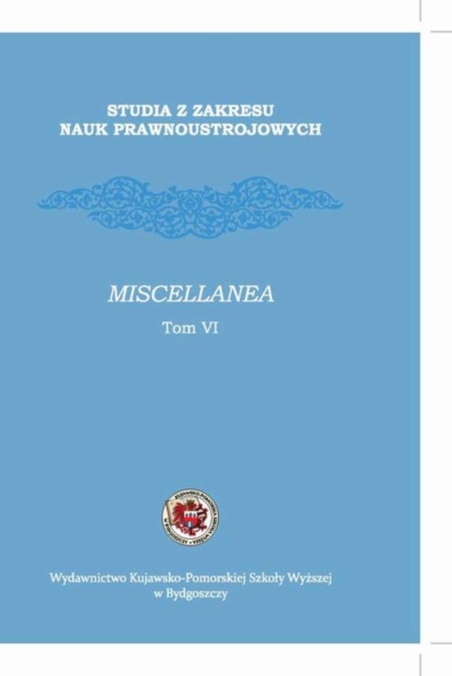 

Studia z zakresu nauk prawnoustrojowych. Miscellanea Tom VI