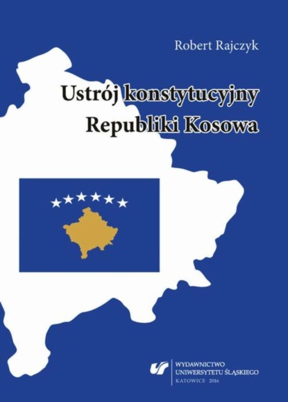 Robert Rajczyk - Ustrój konstytucyjny Republiki Kosowa