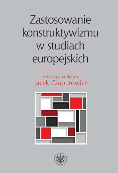 Группа авторов - Zastosowanie konstruktywizmu w studiach europejskich