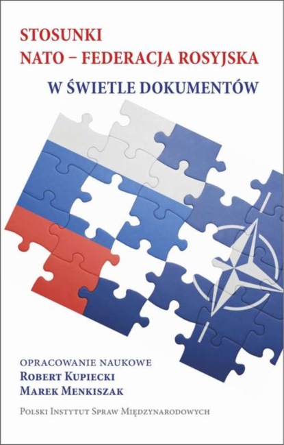 Группа авторов - Stosunki NATO-Federacja rosyjska w świetle dokumentów