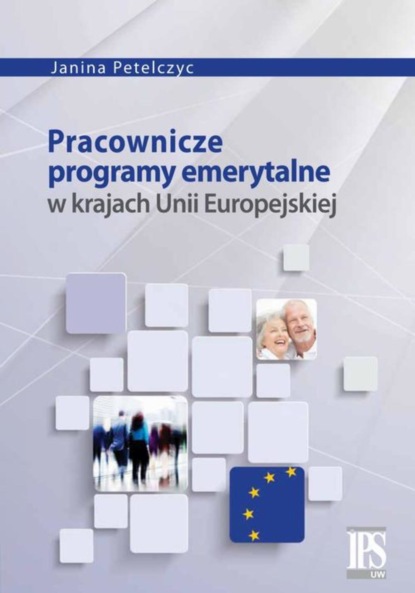 Janina Petelczyc - Pracownicze programy emerytalne w krajach Unii Europejskiej