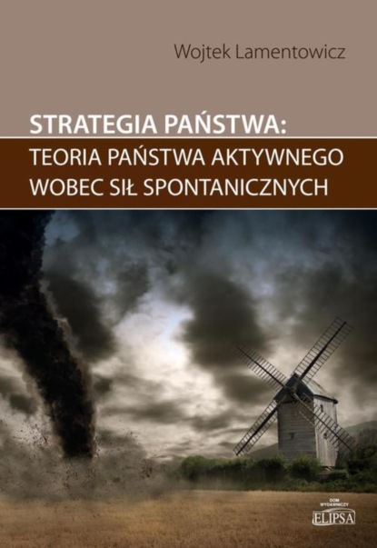 Wojtek Lamentowicz - Strategia państwa teoria państwa aktywnego wobec sił spontanicznych