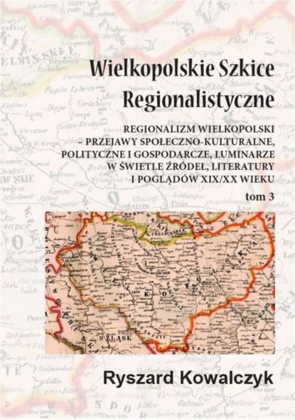 Ryszard Kowalczyk - Wielkopolskie szkice regionalistyczne Tom 3