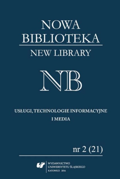 

„Nowa Biblioteka. New Library. Usługi, technologie informacyjne i media” 2016, nr 2 (21): Współczesne biblioteki na świecie