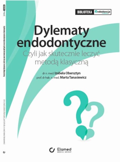 Izabela Obersztyn - Dylematy Endodontyczne. Czyli jak skutecznie leczyć metodą klasyczną.