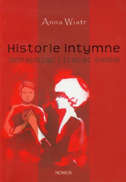 Anna Wiatr - Historie intymne Odnajdując i tracąc siebie