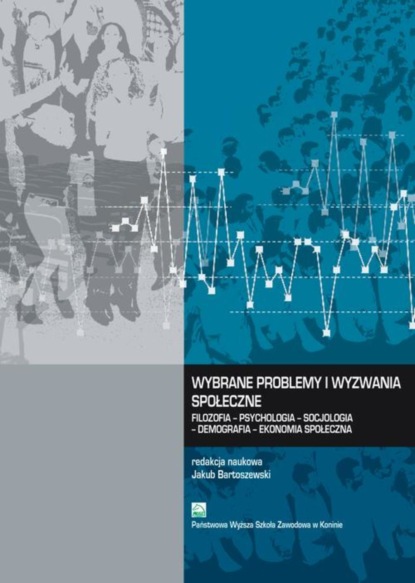 Группа авторов - Wybrane problemy i wyzwania społeczne. Filozofia – Psychologia – Socjologia – Demografia – Ekonomia społeczna