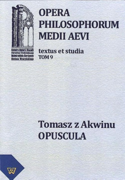 Группа авторов - Tomasz z Akwinu - Opuscula tom 9, fasc. 1