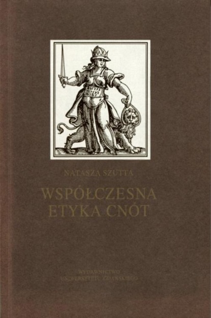 Natasza Szutta - Współczesna etyka cnót. Projekt nowej etyki?