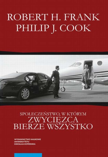 Robert H. Frank - Społeczeństwo, w którym zwycięzca bierze wszystko. Dlaczego garstka najbogatszych posiada o wiele więcej niż reszta z nas