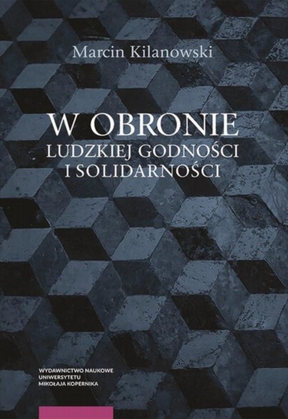 Marcin Kilanowski - W obronie ludzkiej godności i solidarności. Erich Fromm i Isaiah Berlin ku nowym filozoficznym podstawom państwa i prawa