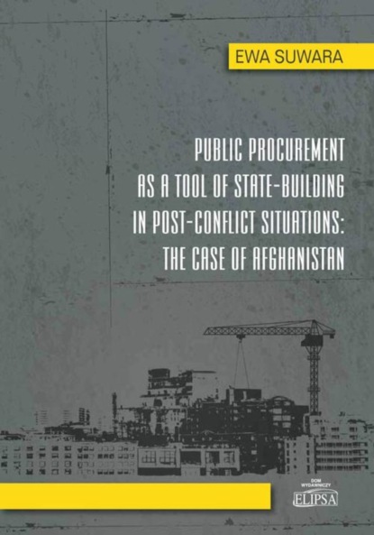 Ewa Suwara - Public Procurement as a Tool of State - Building in Post - Conflict Situations: The Case of Afghanistan