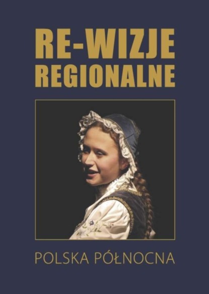 Группа авторов - Re-wizje regionalne. Polska północna