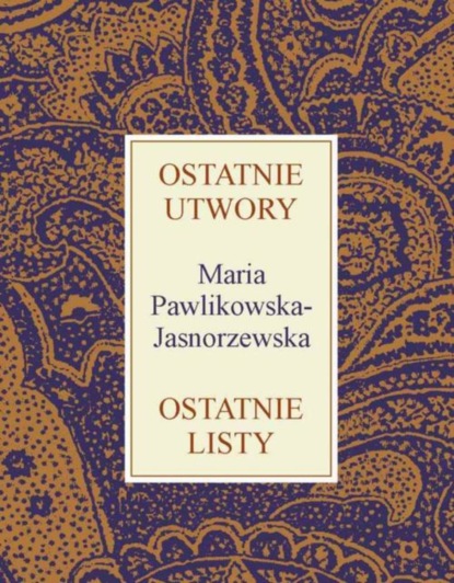 Maria Pawlikowska-Jasnorzewska — Ostatnie utwory Ostatnie listy