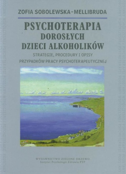 Zofia Sobolewska-Mellibruda - Psychoterapia Dorosłych Dzieci Alkoholików