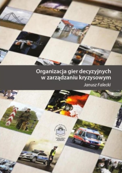 Janusz Falecki - Organizacja gier decyzyjnych w zarządzaniu kryzysowym