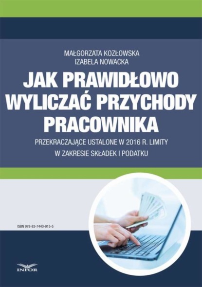 Małgorzata Kozłowska - Jak wyliczać przychody pracownika przekraczające ustalone w 2016 r. limity w zakresie składek i podatku