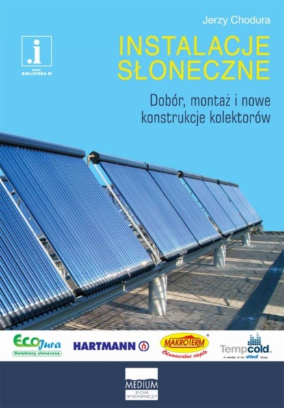 

Instalacje słoneczne. Dobór, montaż i nowe konstrukcje kolektorów.