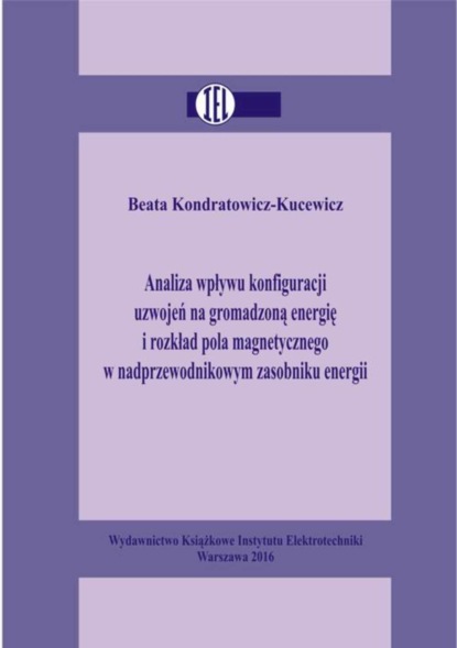 Beata Kondratowicz-Kucewicz - Analiza wpływu konfiguracji uzwojeń na gromadzoną energię i rozkład pola magnetycznego w nadprzewodnikowym zasobniku energii