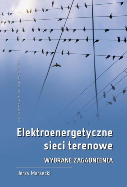 Jerzy Marzecki - Elektroenergetyczne sieci terenowe. Wybrane zagadnienia