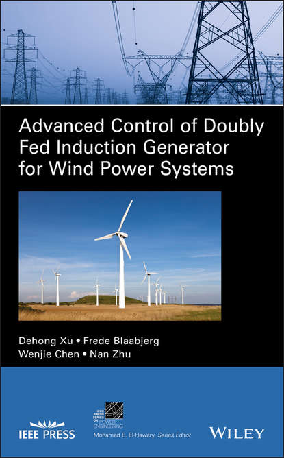 Dehong  Xu - Advanced Control of Doubly Fed Induction Generator for Wind Power Systems
